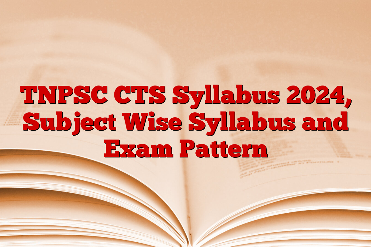 TNPSC CTS Syllabus 2024, Subject Wise Syllabus and Exam Pattern