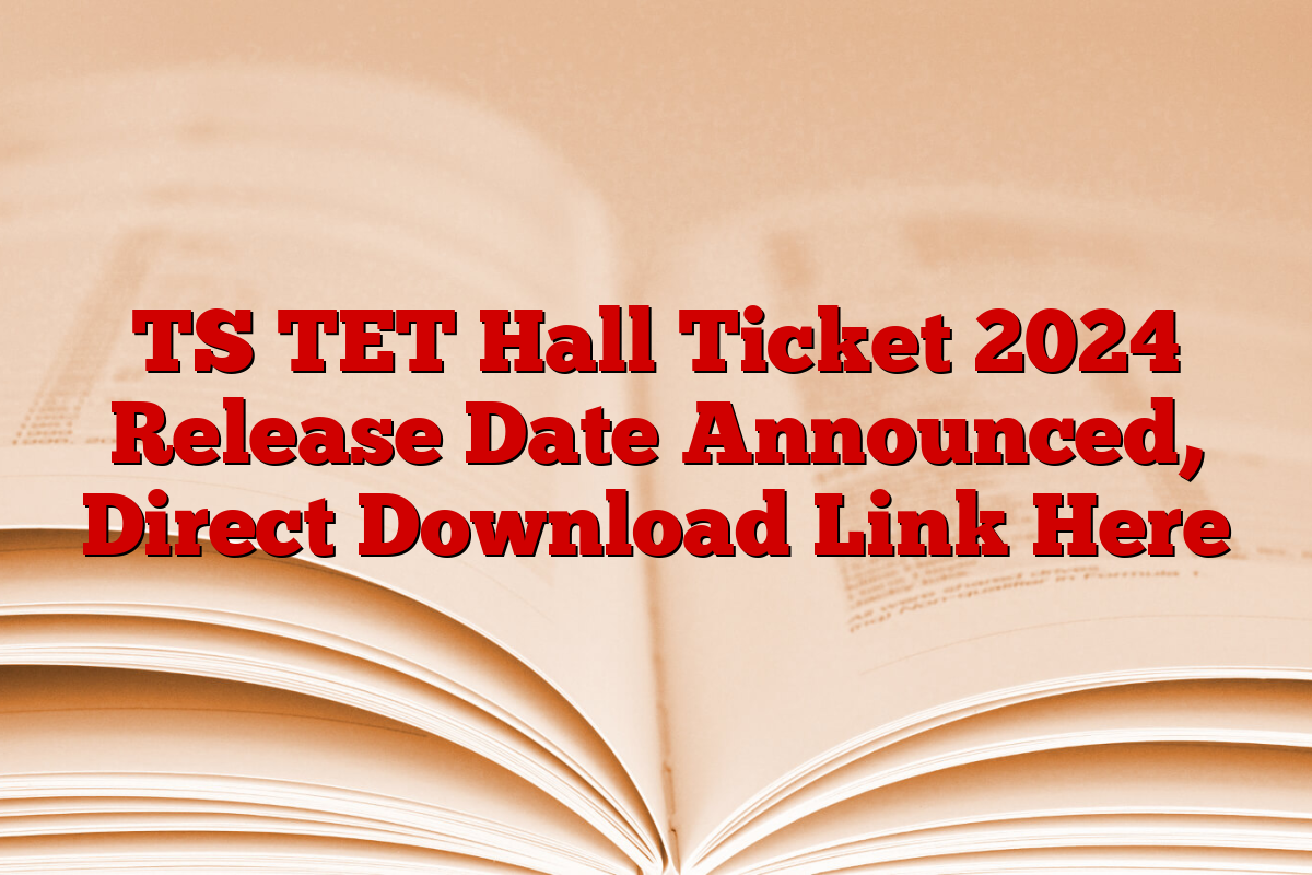 TS TET Hall Ticket 2024 Release Date Announced, Direct Download Link Here TS TET Hall Ticket 2024 Release Date Announced, Direct Download Link Here