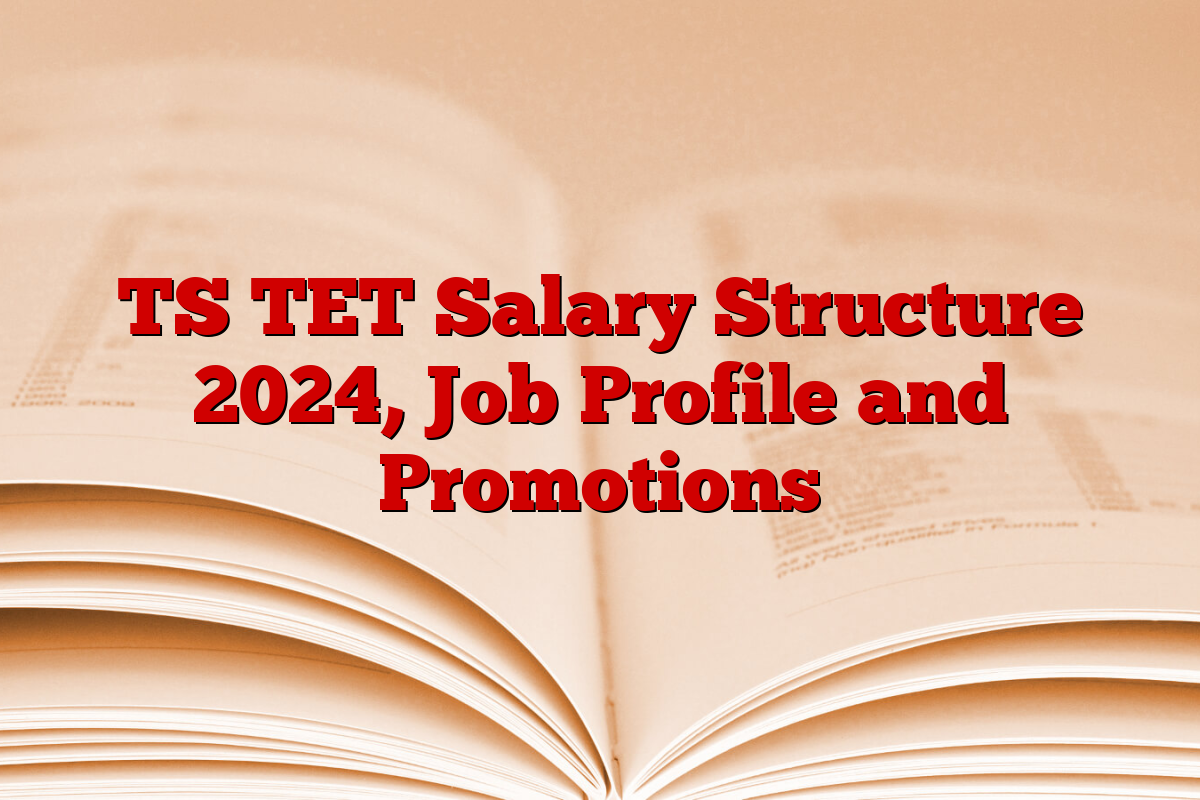 TS TET Salary Structure 2024, Job Profile and Promotions