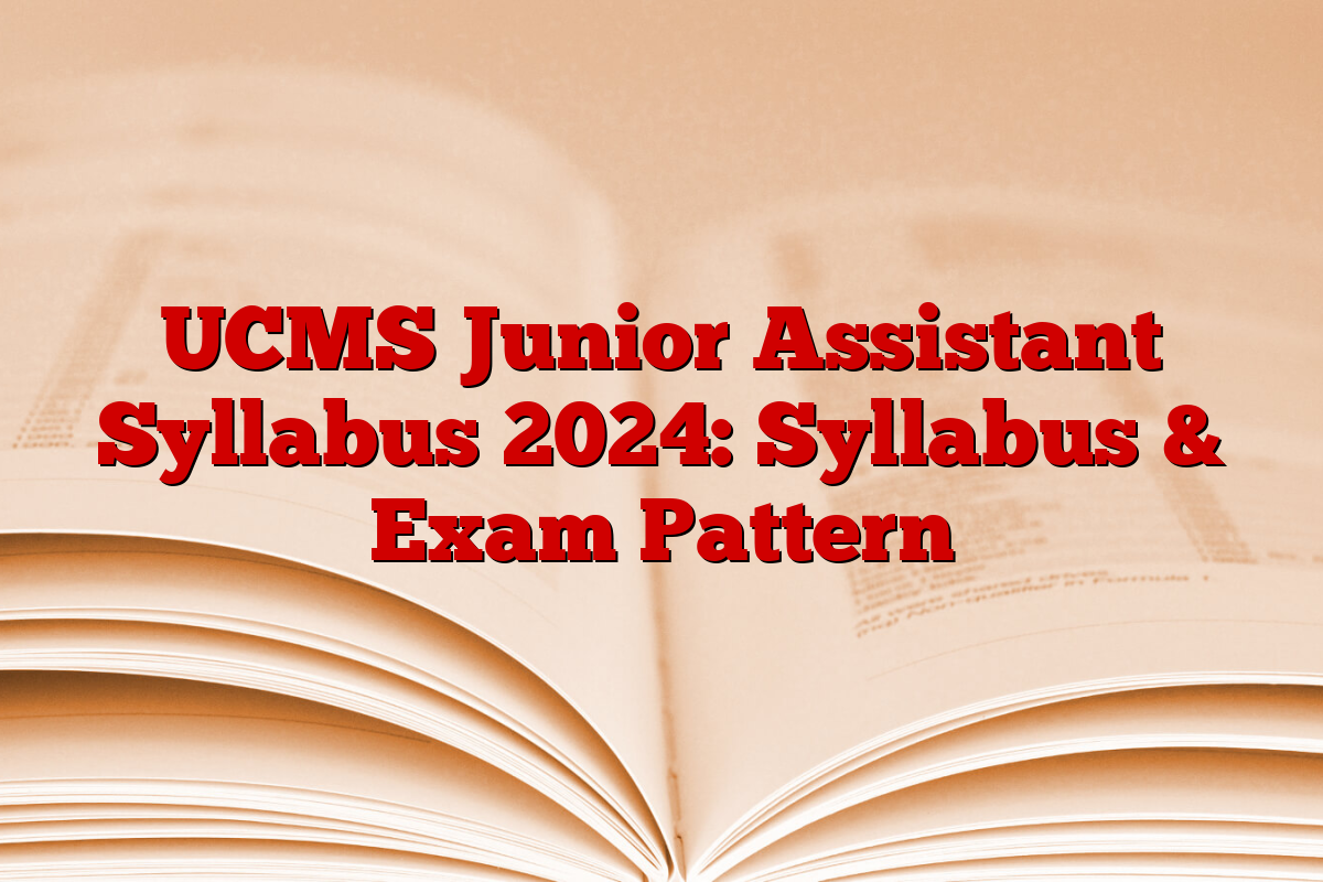 UCMS Junior Assistant Syllabus 2024: Syllabus & Exam Pattern