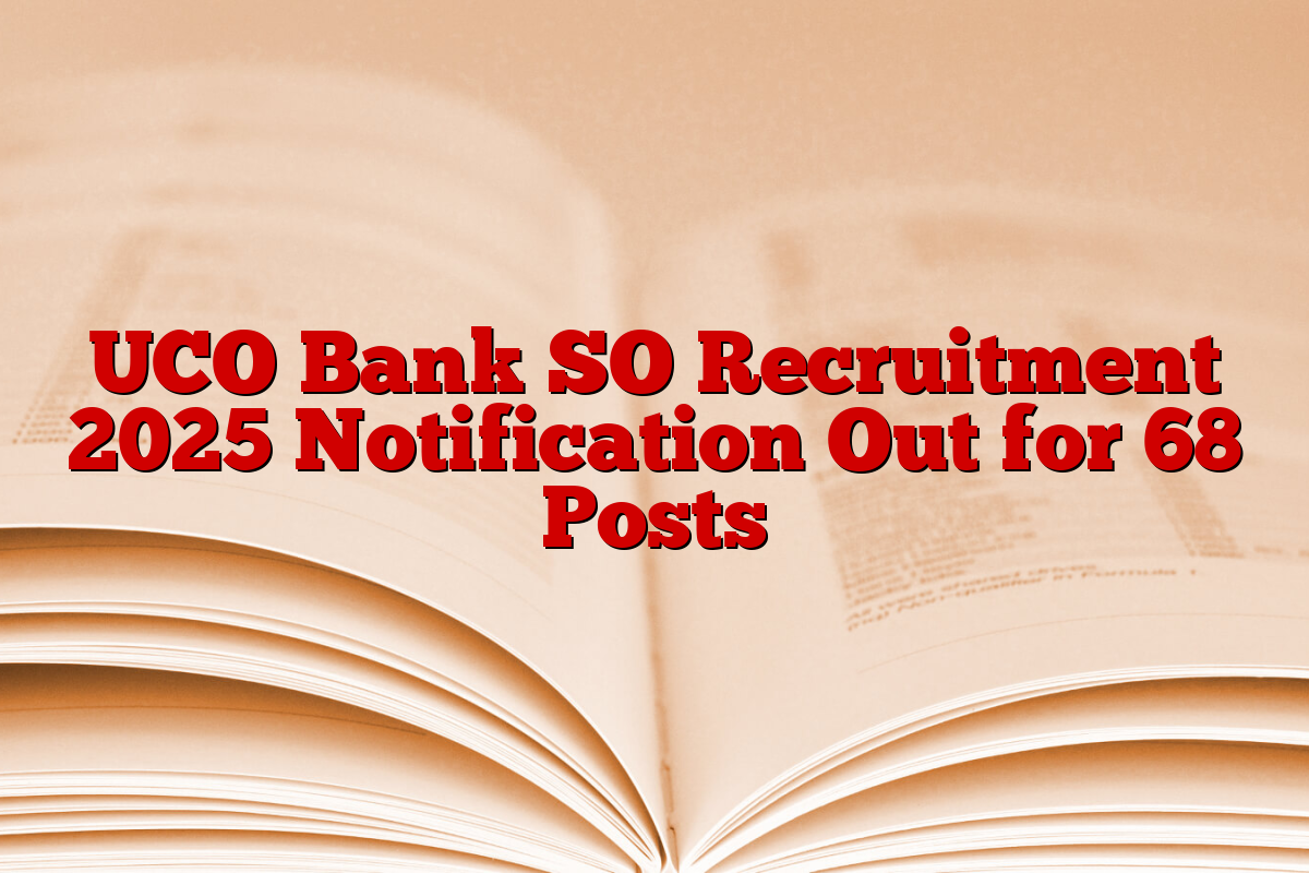 UCO Bank SO Recruitment 2025 Notification Out for 68 Posts