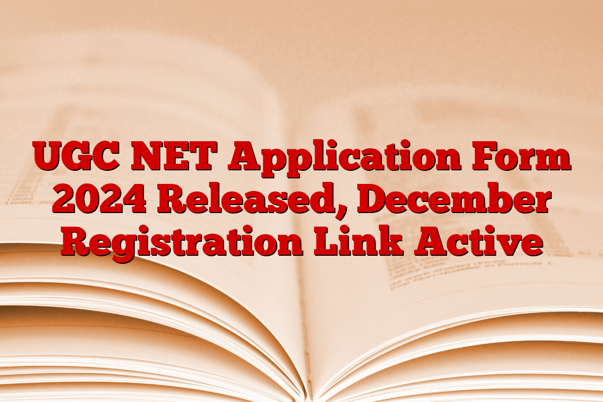 UGC NET Application Form 2024 Released, December Registration Link Active