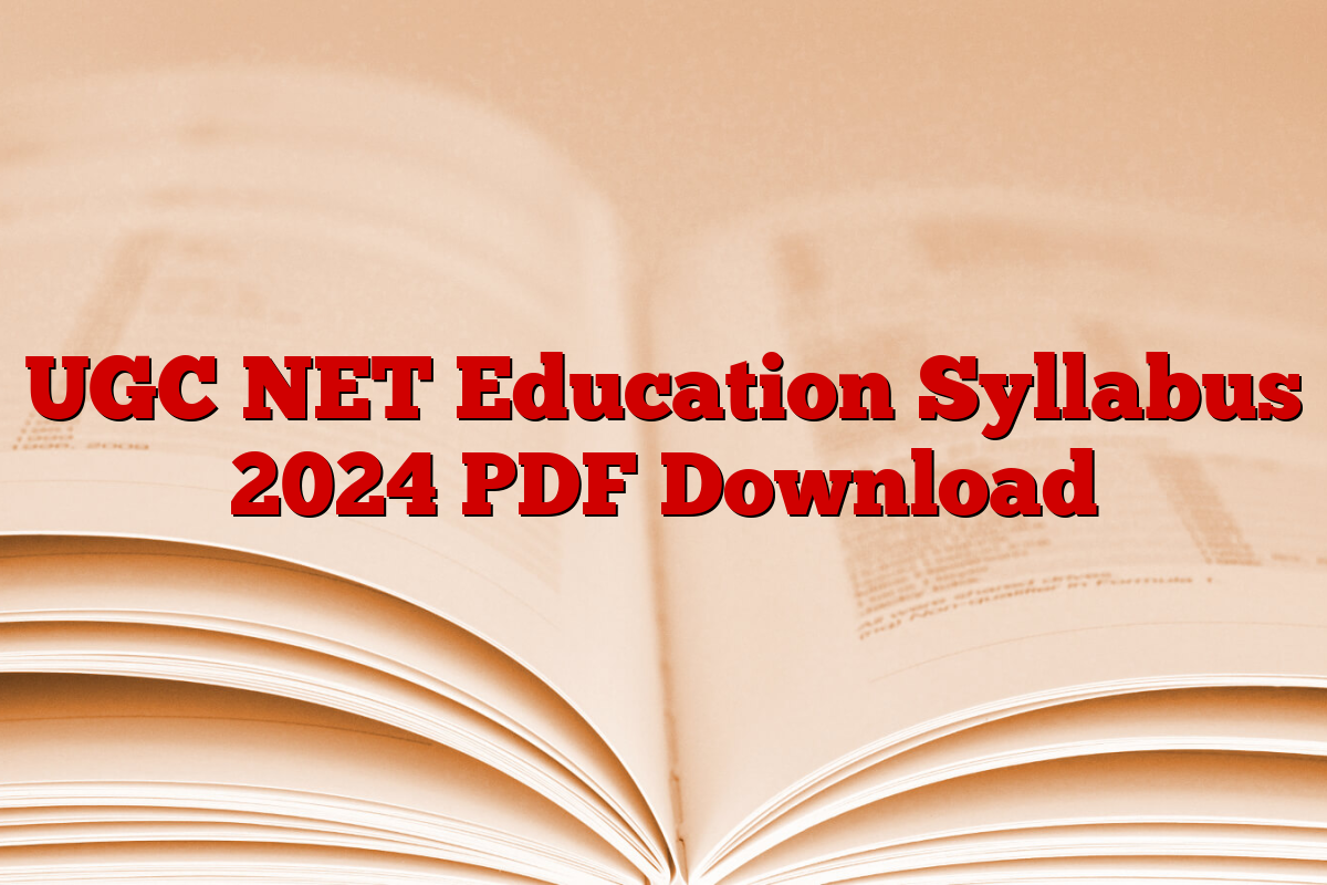 UGC NET Education Syllabus 2024 PDF Download UGC NET Education Syllabus 2024 PDF Download