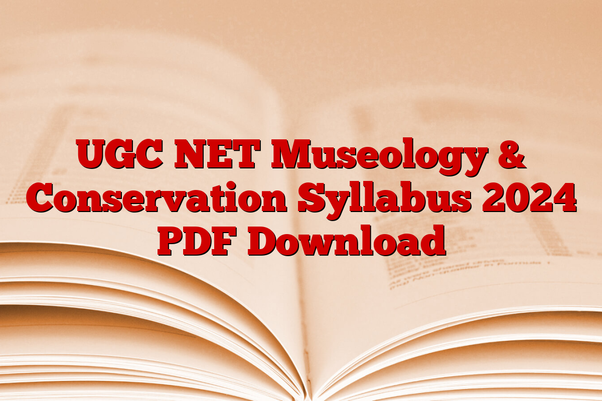 UGC NET Museology & Conservation Syllabus 2024 PDF Download