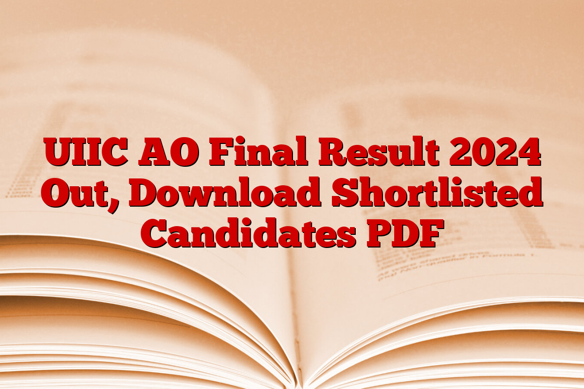 UIIC AO Final Result 2024 Out, Download Shortlisted Candidates PDF