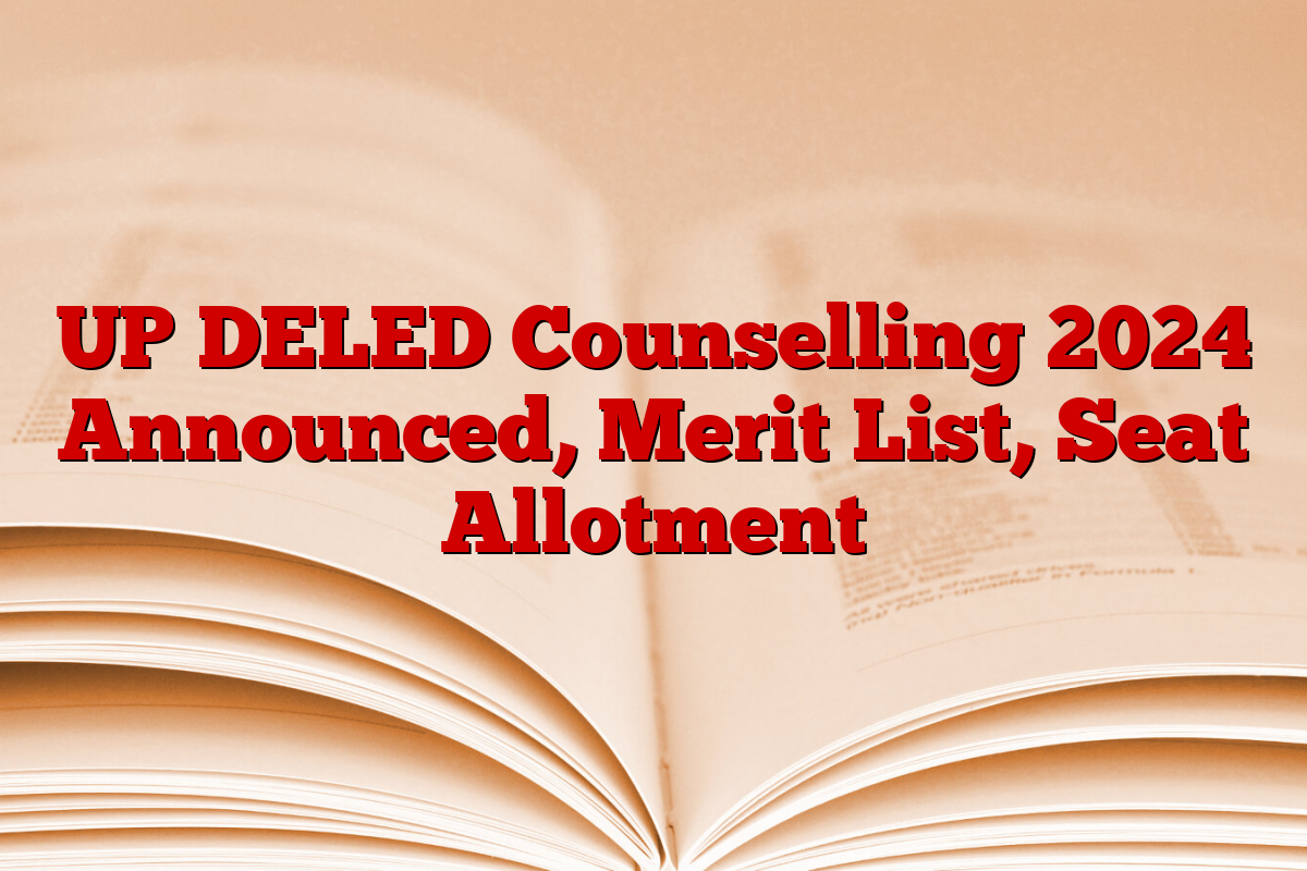 UP DELED Counselling 2024 Announced, Merit List, Seat Allotment