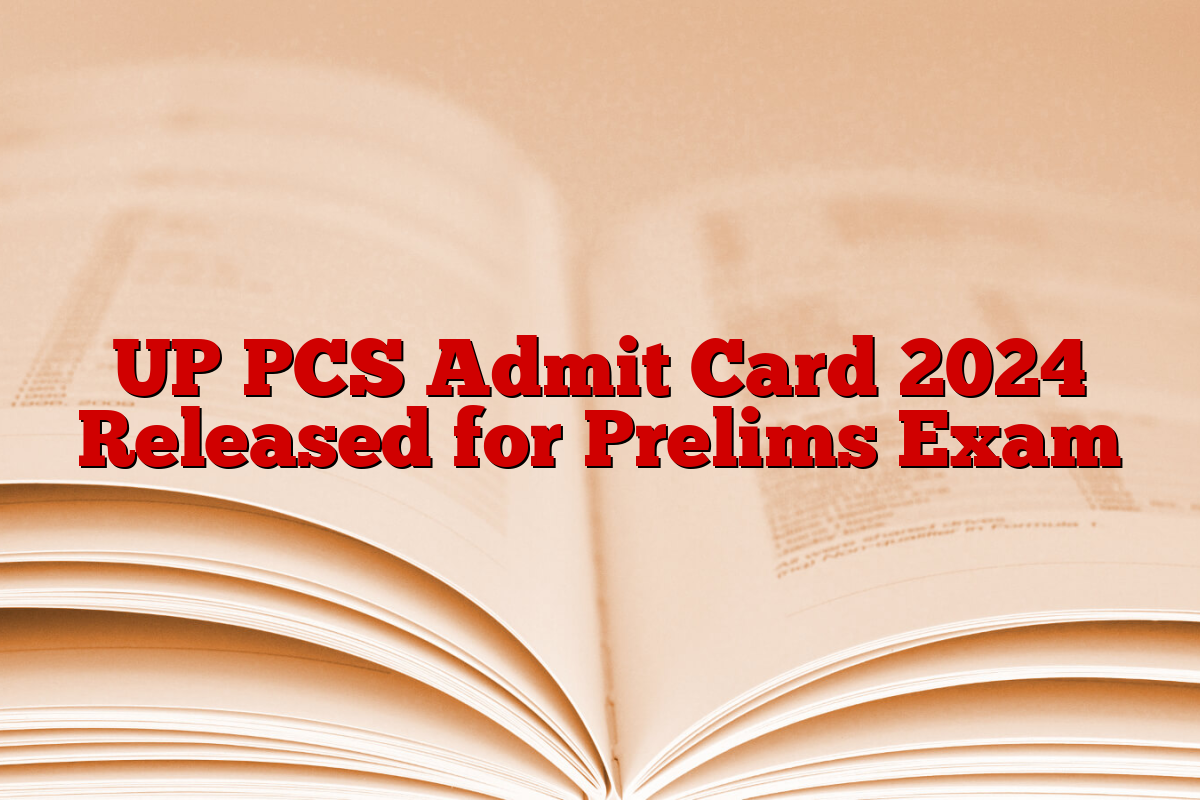 UP PCS Admit Card 2024 Released for Prelims Exam