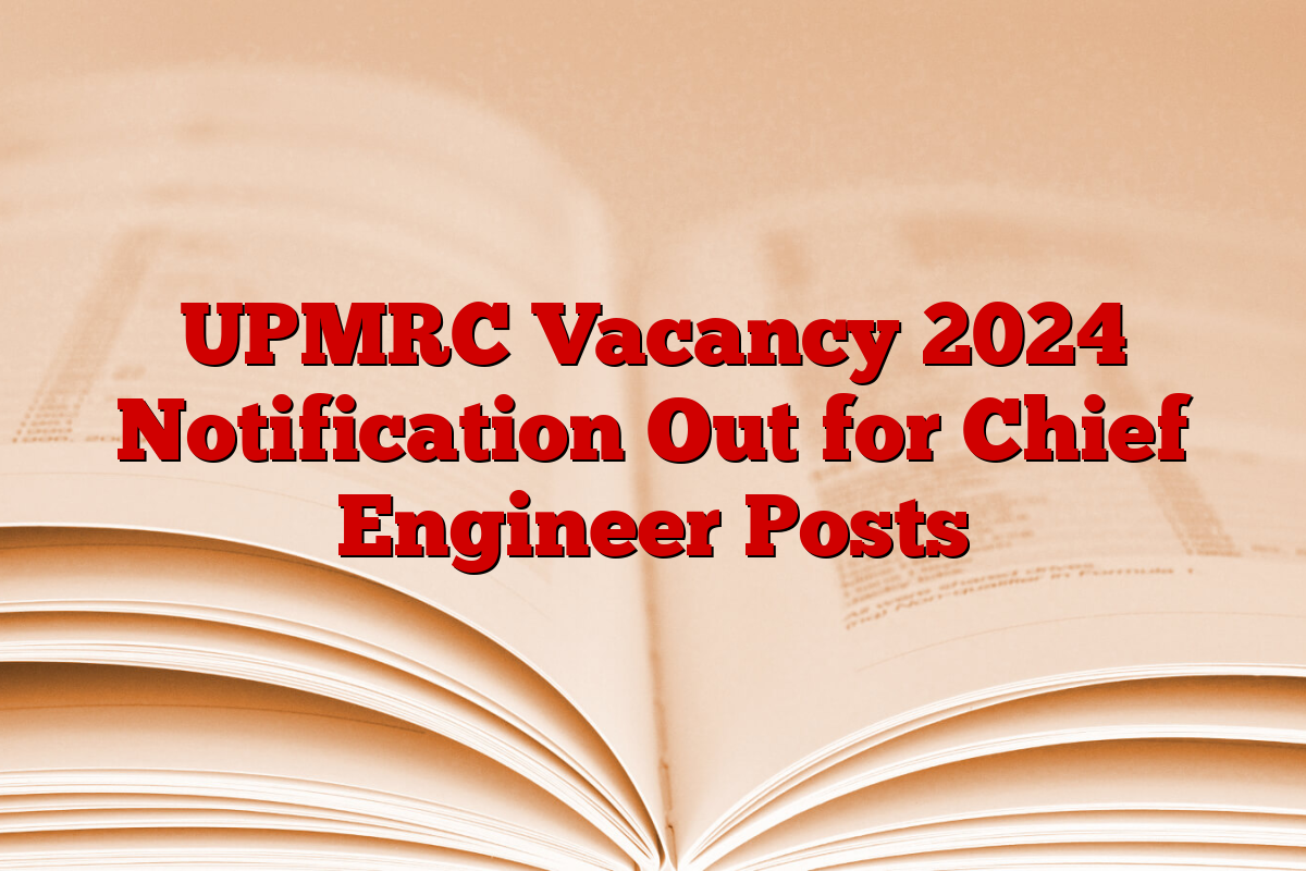 UPMRC Vacancy 2024 Notification Out for Chief Engineer Posts