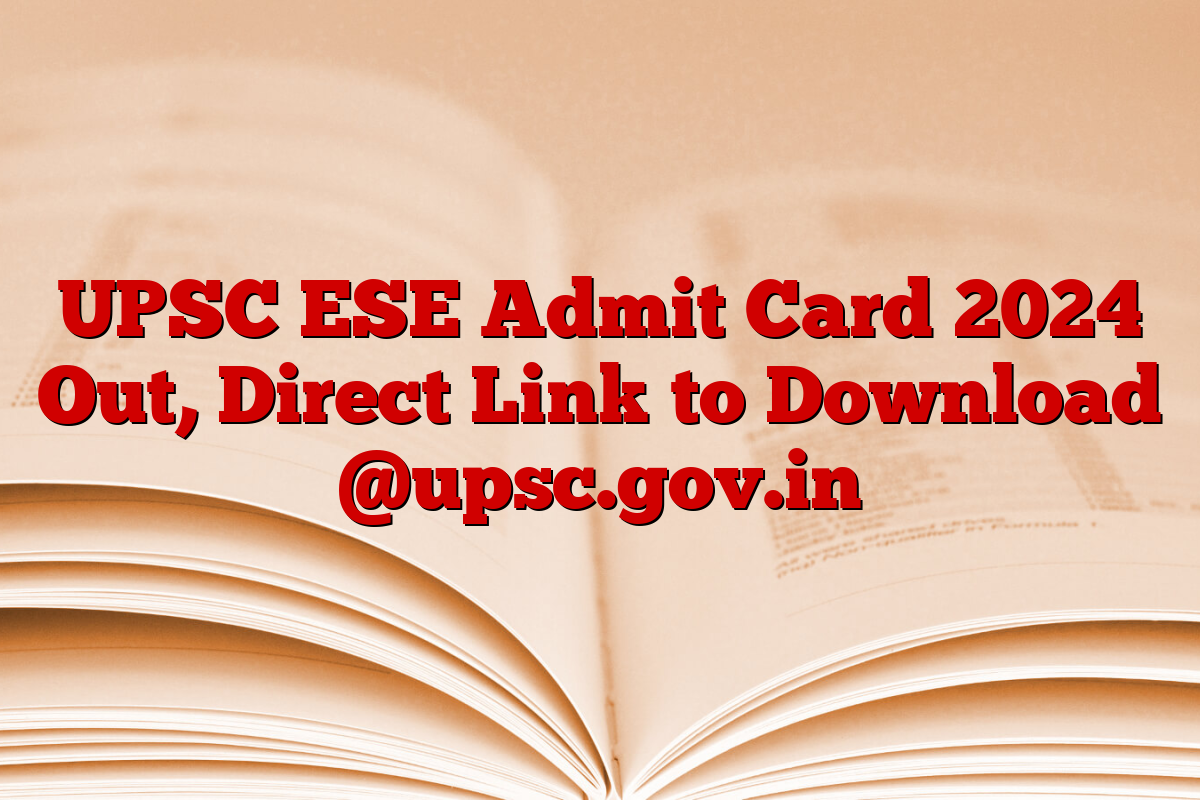 UPSC ESE Admit Card 2024 Out, Direct Link to Download @upsc.gov.in