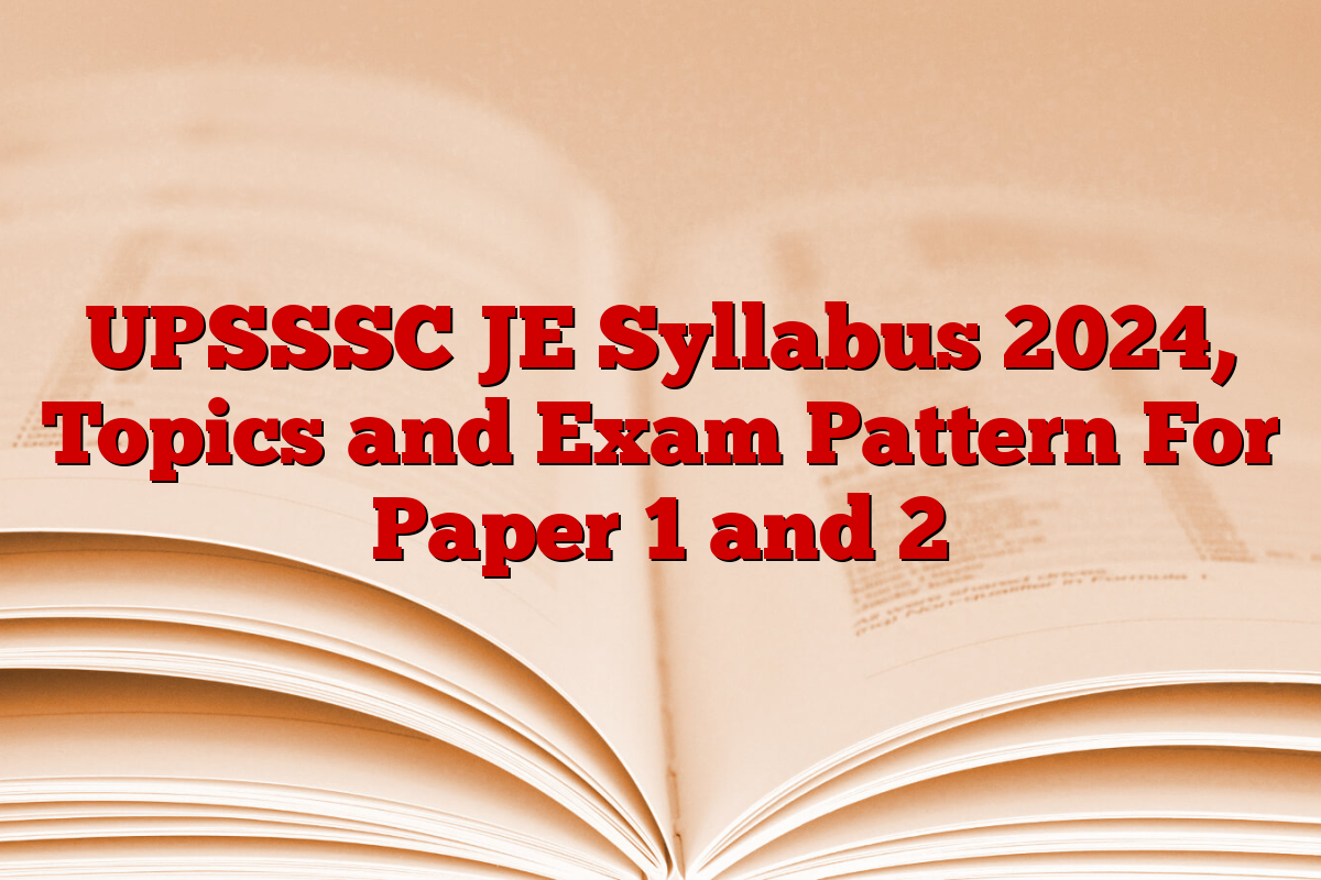 UPSSSC JE Syllabus 2024, Topics and Exam Pattern For Paper 1 and 2