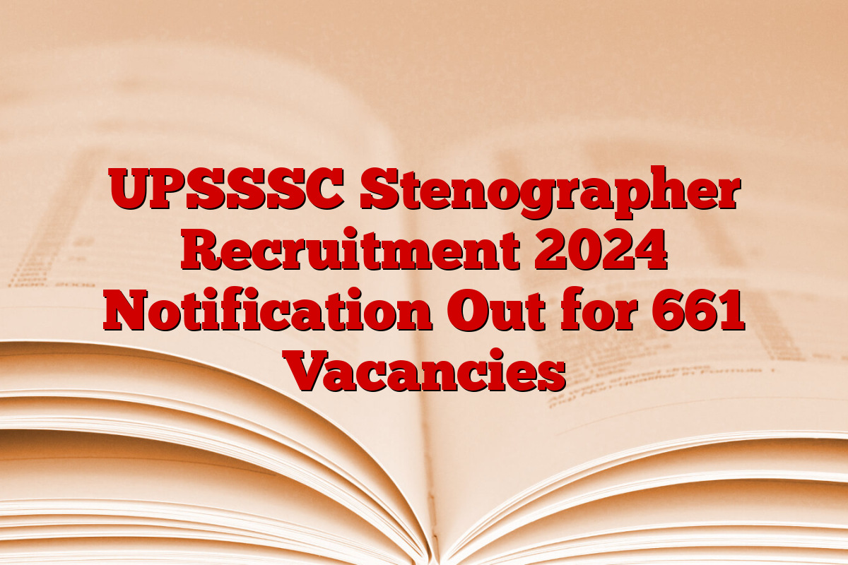 UPSSSC Stenographer Recruitment 2024 Notification Out for 661 Vacancies