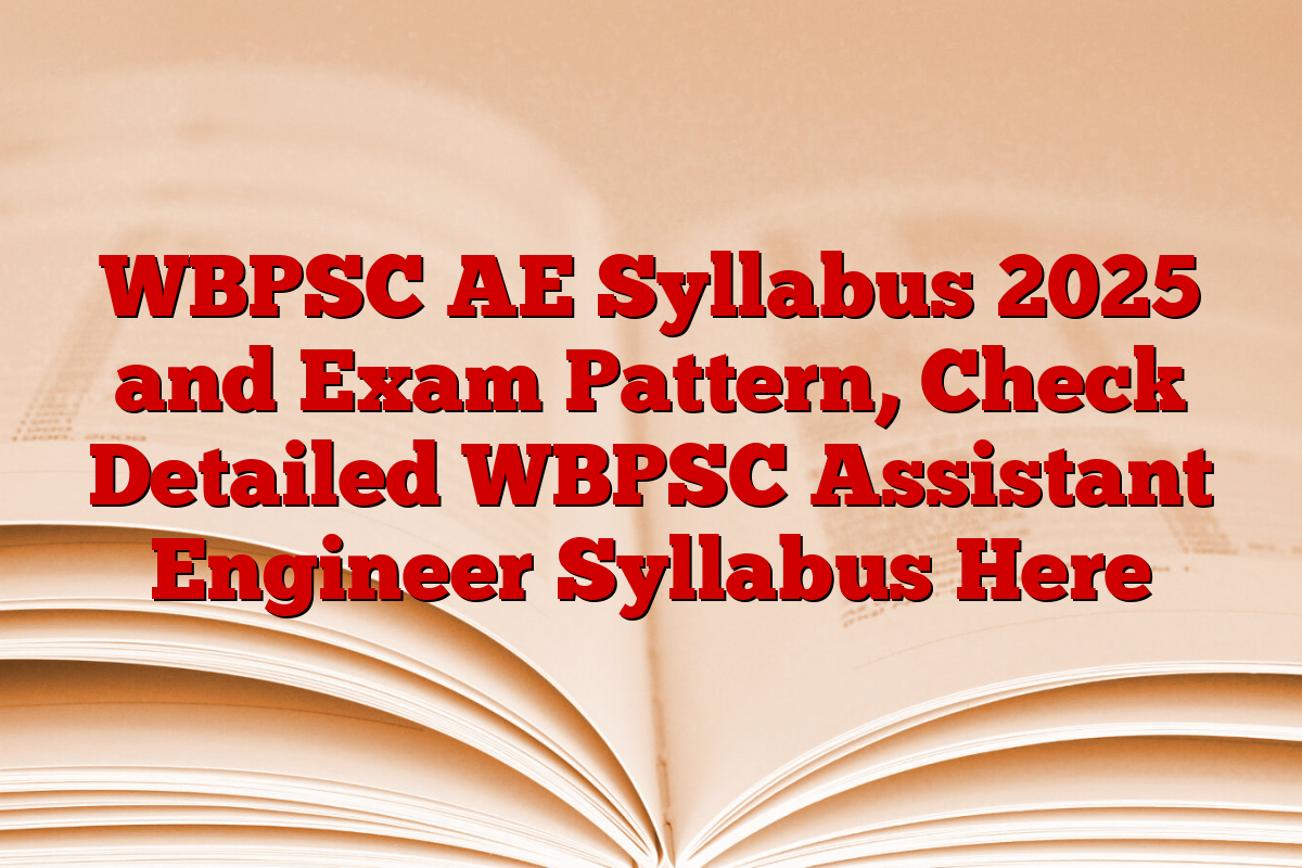 WBPSC AE Syllabus 2025 and Exam Pattern, Check Detailed WBPSC Assistant Engineer Syllabus Here