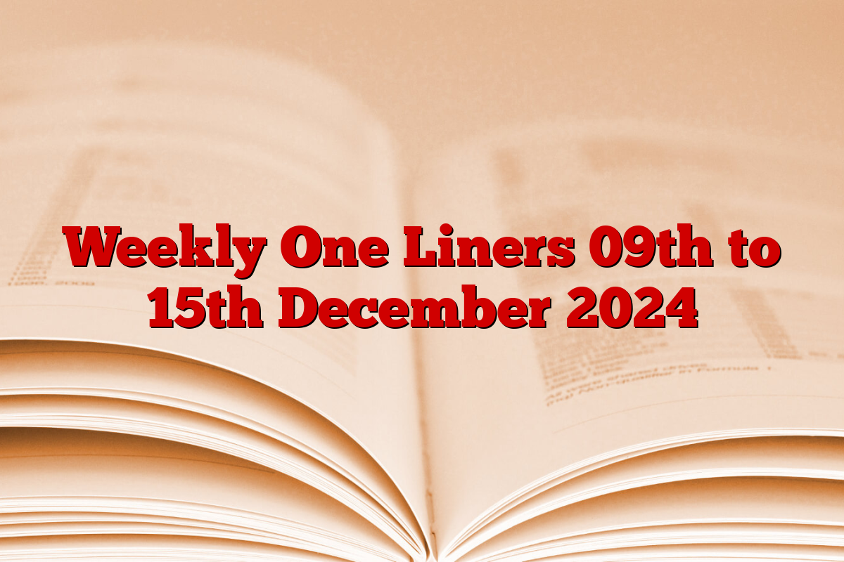 Weekly One Liners 09th to 15th December 2024