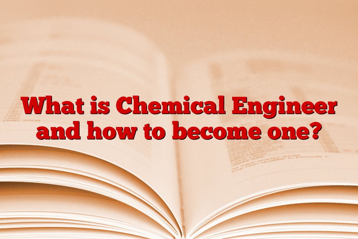 What is Chemical Engineer and how to become one?