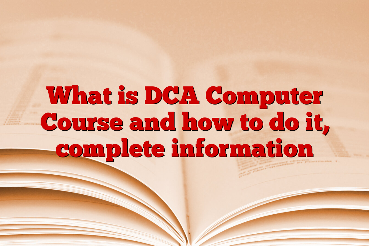 What is DCA Computer Course and how to do it, complete information