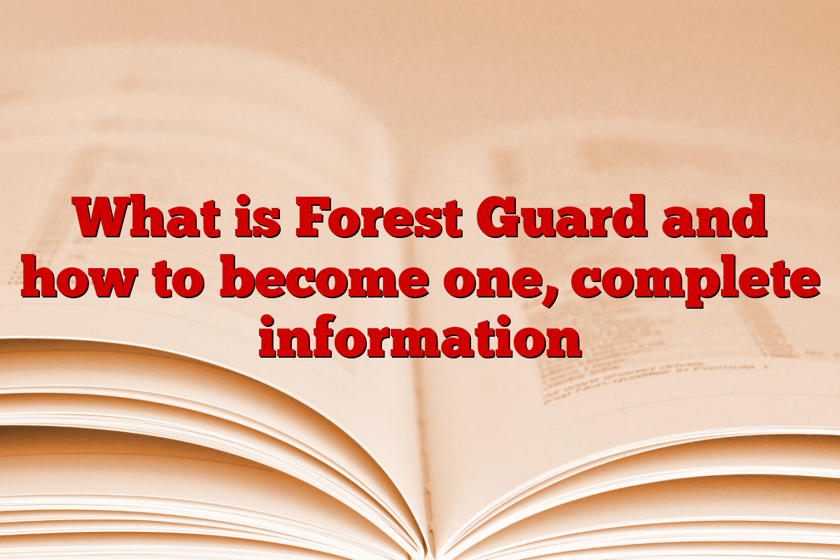 What is Forest Guard and how to become one, complete information