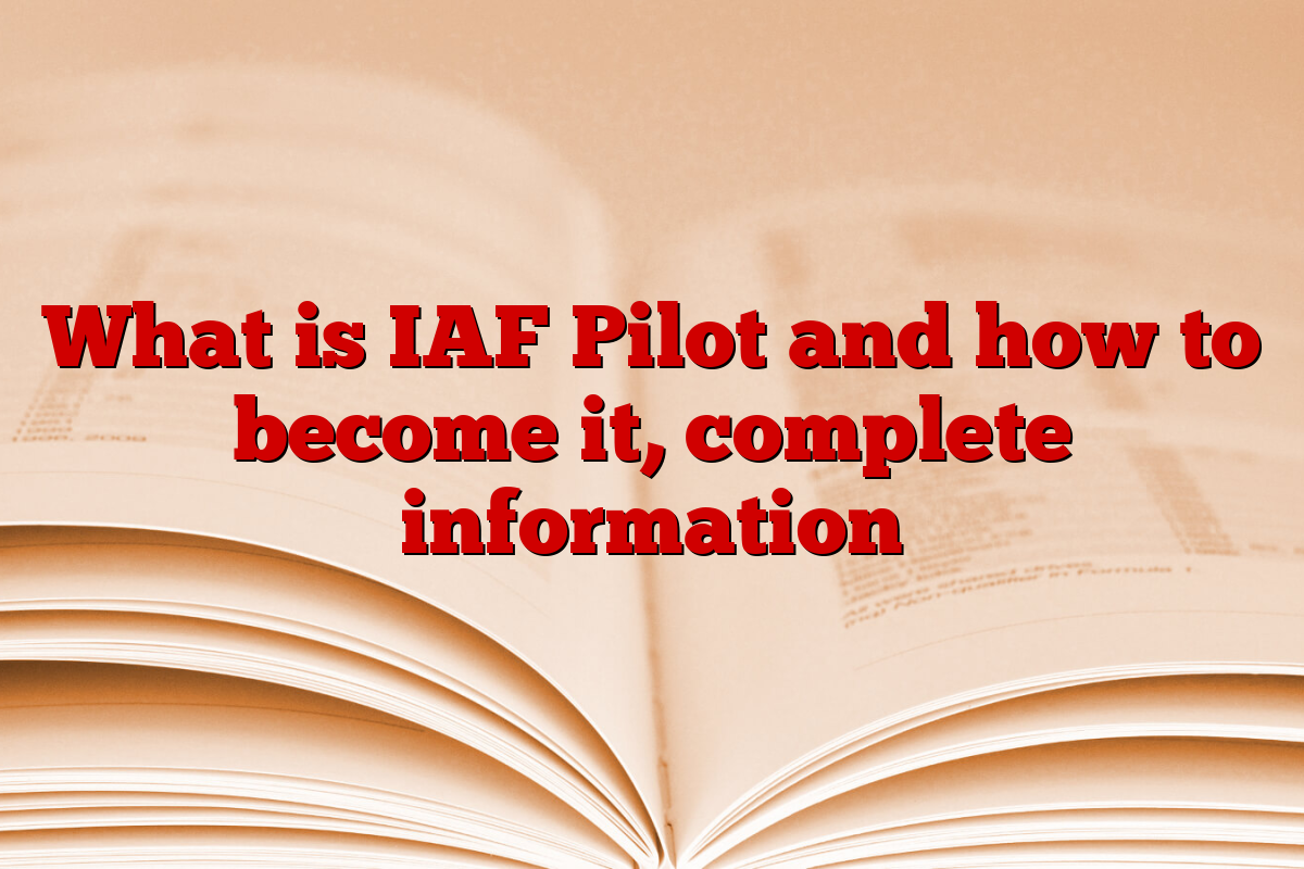 What is IAF Pilot and how to become it, complete information