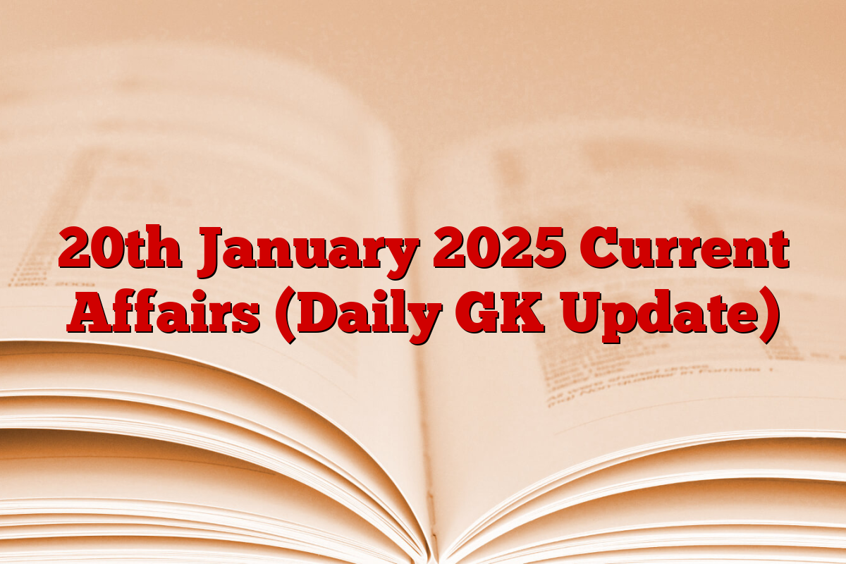 20th January 2025 Current Affairs (Daily GK Update)