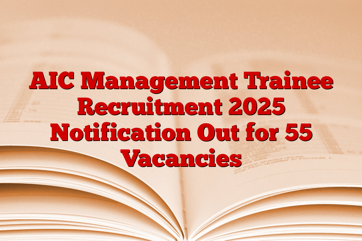 AIC Management Trainee Recruitment 2025 Notification Out for 55 Vacancies