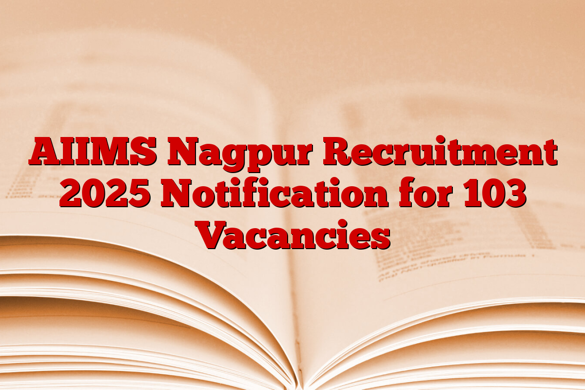 AIIMS Nagpur Recruitment 2025 Notification for 103 Vacancies