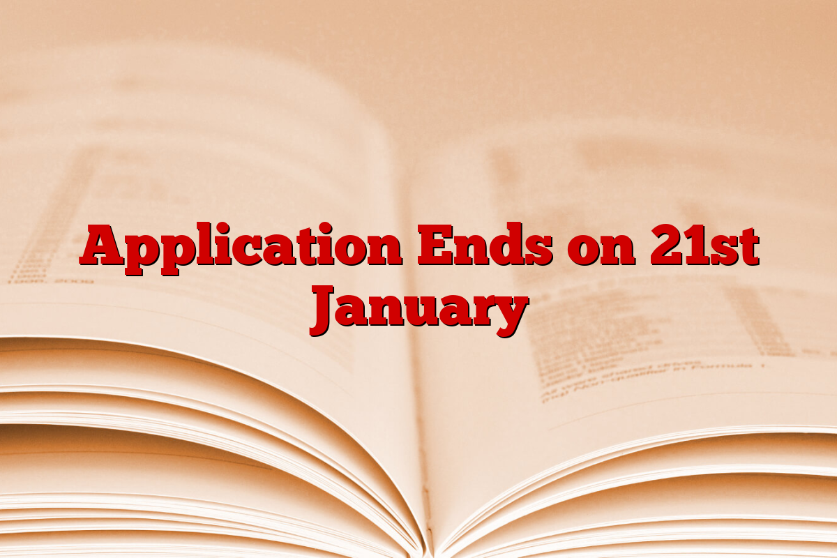 Application Ends on 21st January Application Ends on 21st January