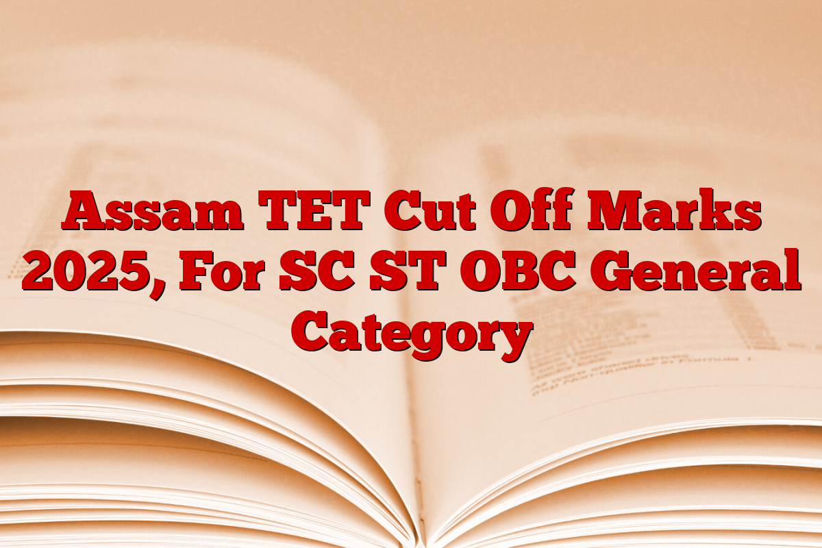 Assam TET Cut Off Marks 2025, For SC ST OBC General Category