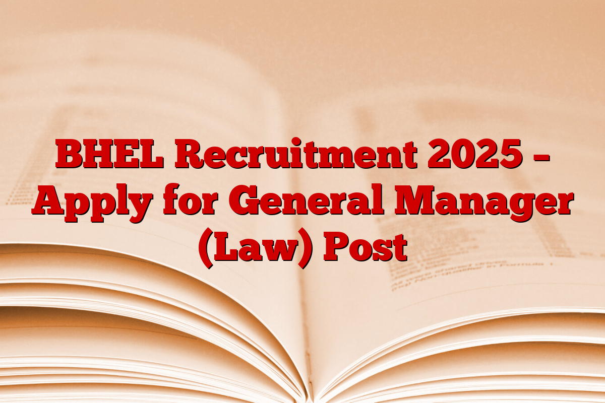 BHEL Recruitment 2025 – Apply for General Manager (Law) Post
