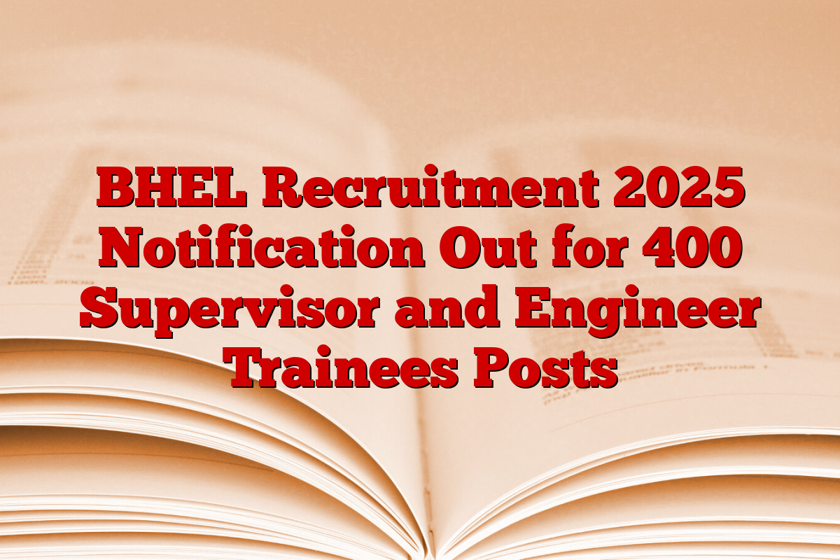 BHEL Recruitment 2025 Notification Out for 400 Supervisor and Engineer Trainees Posts BHEL Recruitment 2025 Notification Out for 400 Supervisor and Engineer Trainees Posts