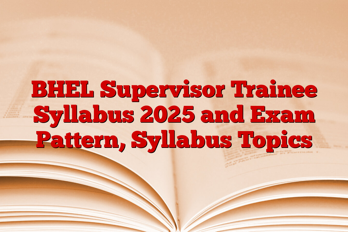 BHEL Supervisor Trainee Syllabus 2025 and Exam Pattern, Syllabus Topics