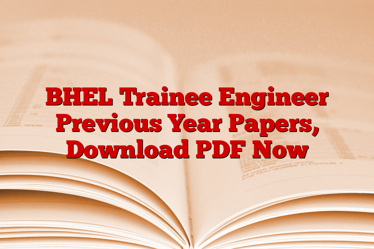 BHEL Trainee Engineer Previous Year Papers, Download PDF Now