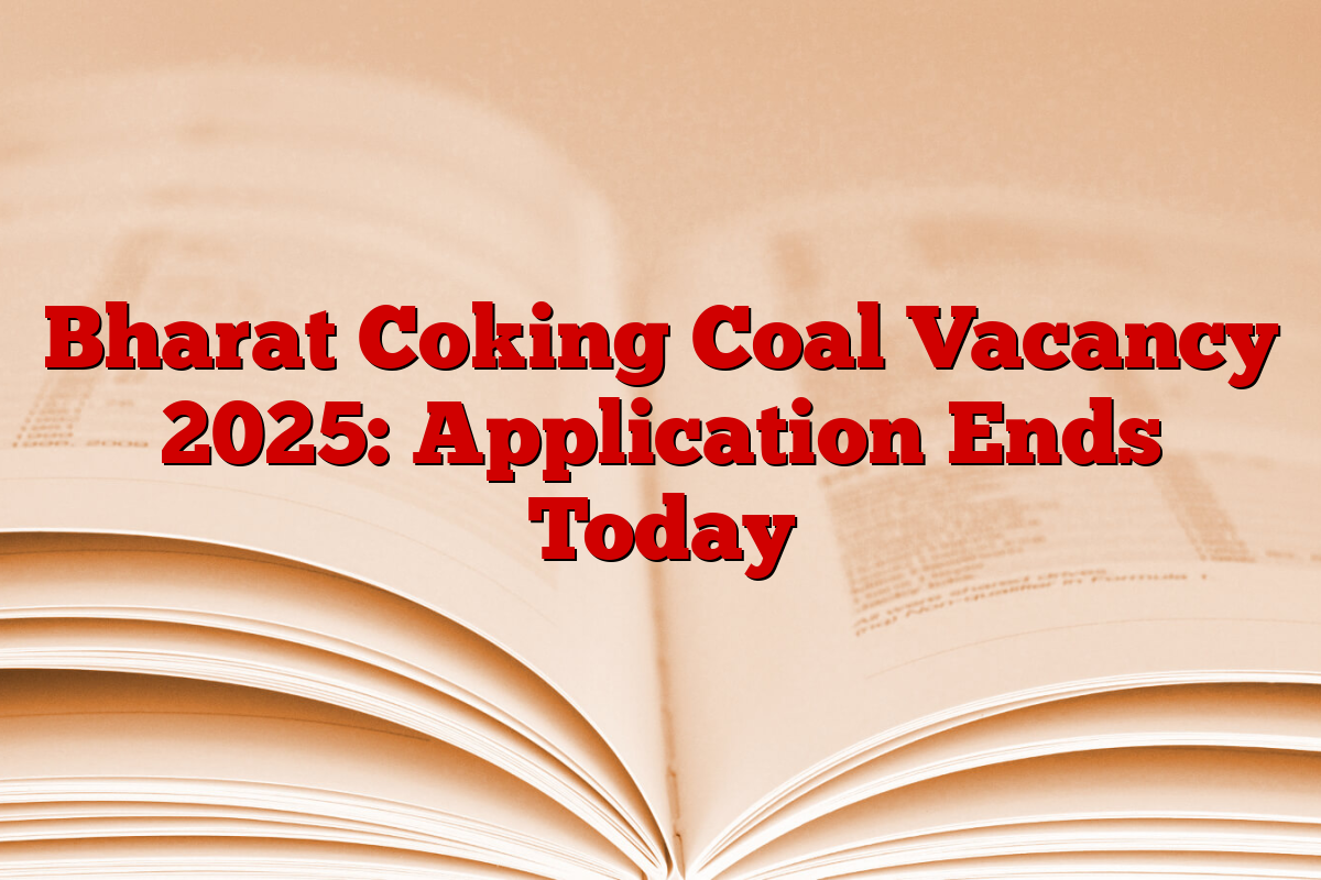 Bharat Coking Coal Vacancy 2025: Application Ends Today