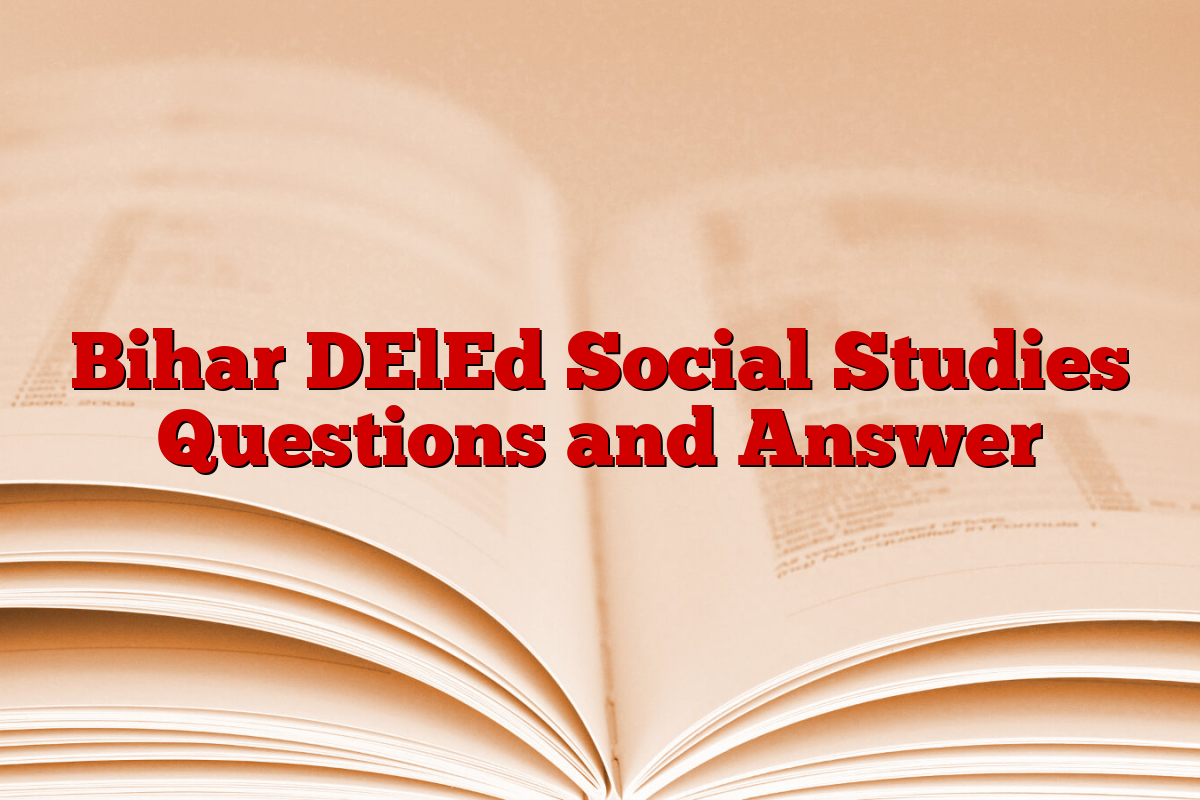 Bihar DElEd Social Studies Questions and Answer Bihar DElEd Social Studies Questions and Answer