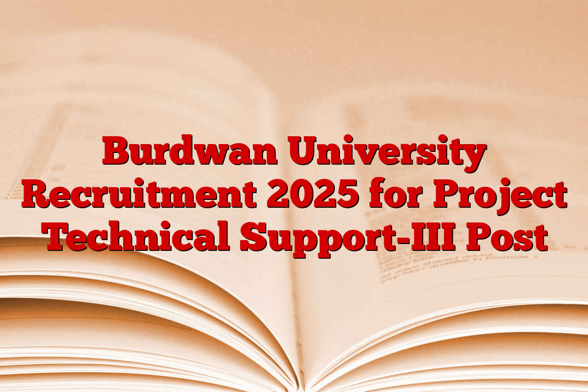 Burdwan University Recruitment 2025 for Project Technical Support-III Post Burdwan University Recruitment 2025 for Project Technical Support-III Post