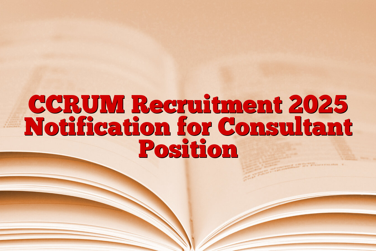 CCRUM Recruitment 2025 Notification for Consultant Position