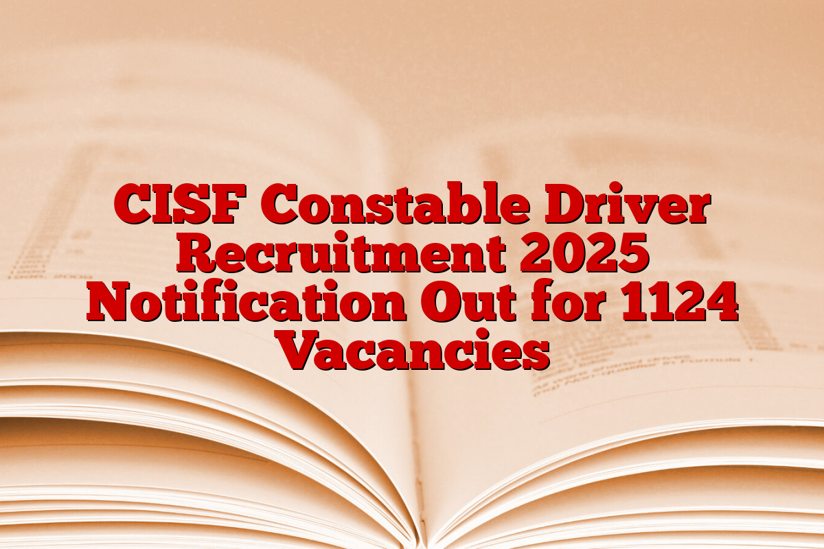 CISF Constable Driver Recruitment 2025 Notification Out for 1124 Vacancies