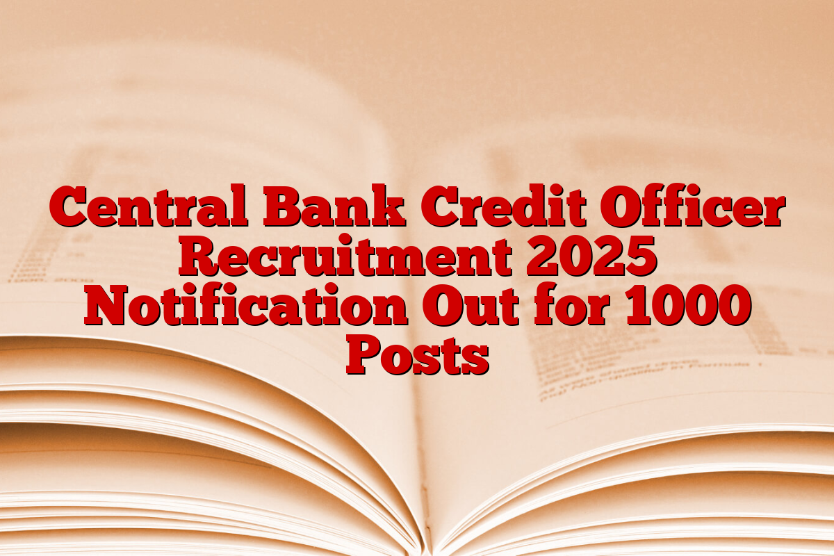 Central Bank Credit Officer Recruitment 2025 Notification Out for 1000 Posts Central Bank Credit Officer Recruitment 2025 Notification Out for 1000 Posts