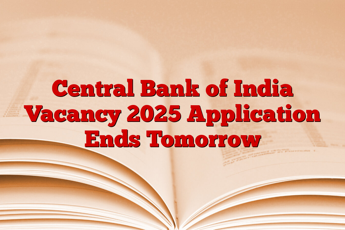 Central Bank of India Vacancy 2025 Application Ends Tomorrow