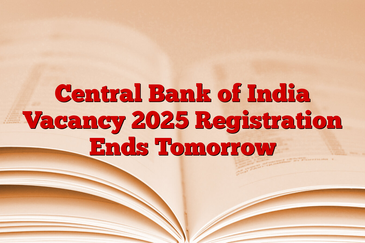 Central Bank of India Vacancy 2025 Registration Ends Tomorrow Central Bank of India Vacancy 2025 Registration Ends Tomorrow