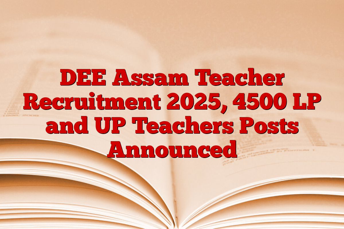 DEE Assam Teacher Recruitment 2025, 4500 LP and UP Teachers Posts Announced