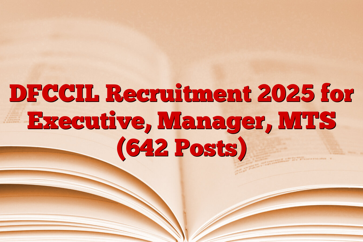 DFCCIL Recruitment 2025 for Executive, Manager, MTS (642 Posts)