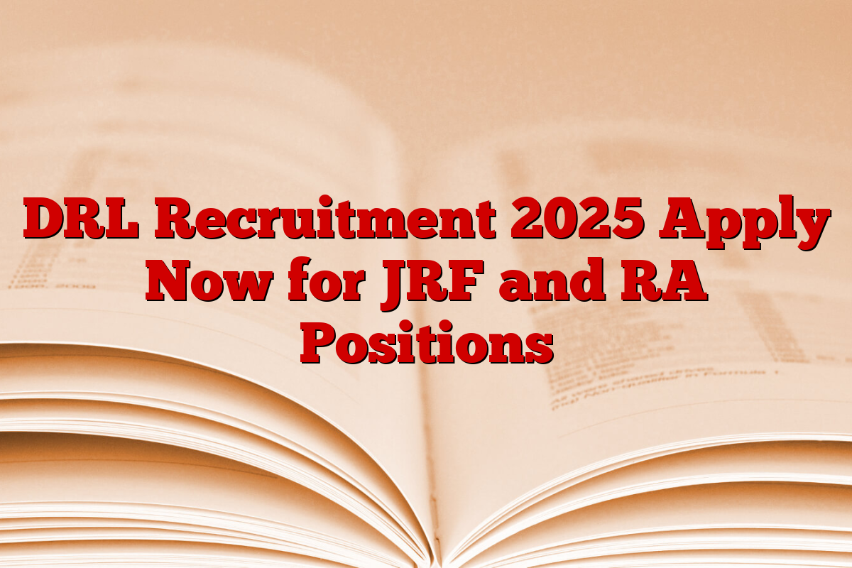 DRL Recruitment 2025 Apply Now for JRF and RA Positions