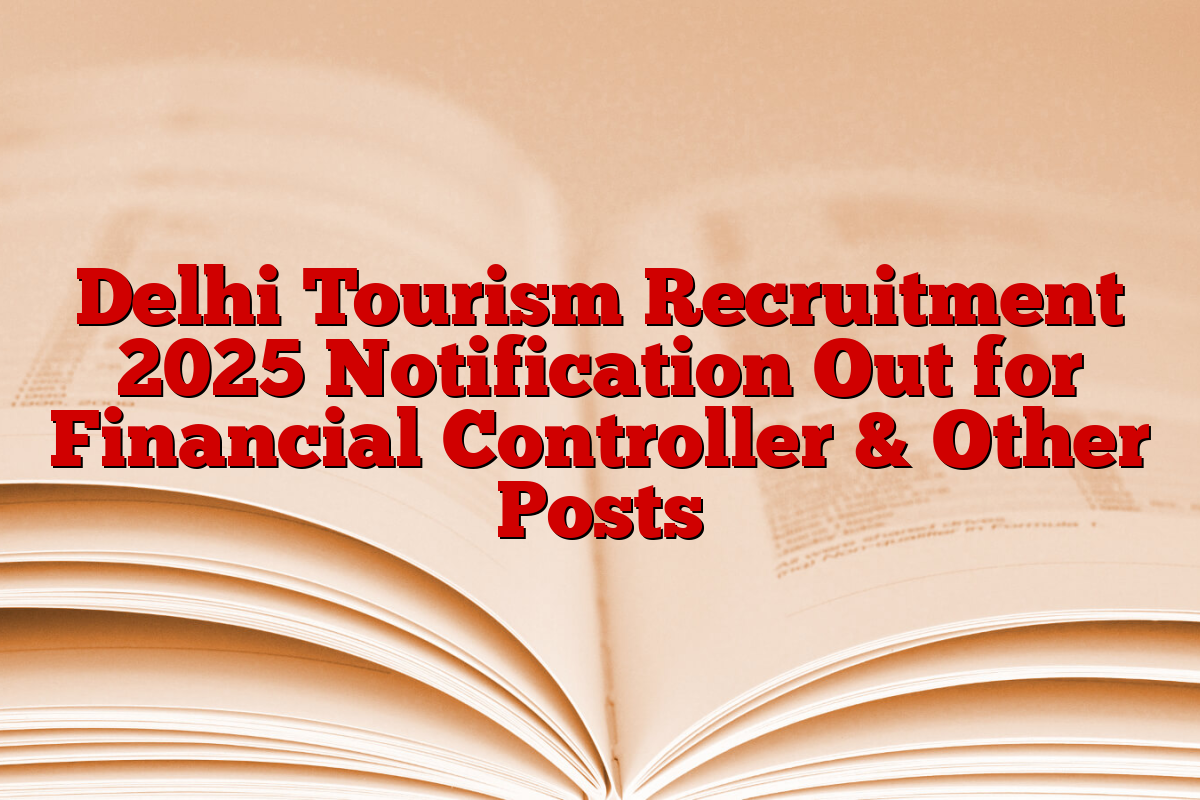 Delhi Tourism Recruitment 2025 Notification Out for Financial Controller & Other Posts
