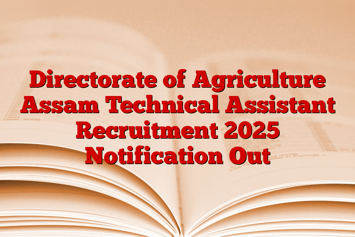 Directorate of Agriculture Assam Technical Assistant Recruitment 2025 Notification Out