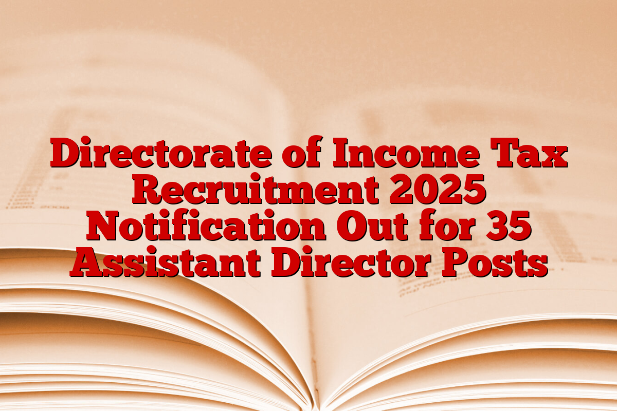Directorate of Income Tax Recruitment 2025 Notification Out for 35 Assistant Director Posts