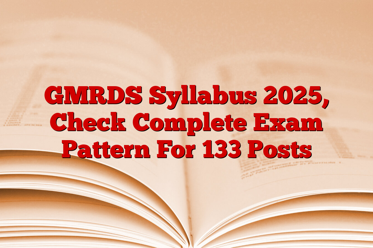 GMRDS Syllabus 2025, Check Complete Exam Pattern For 133 Posts