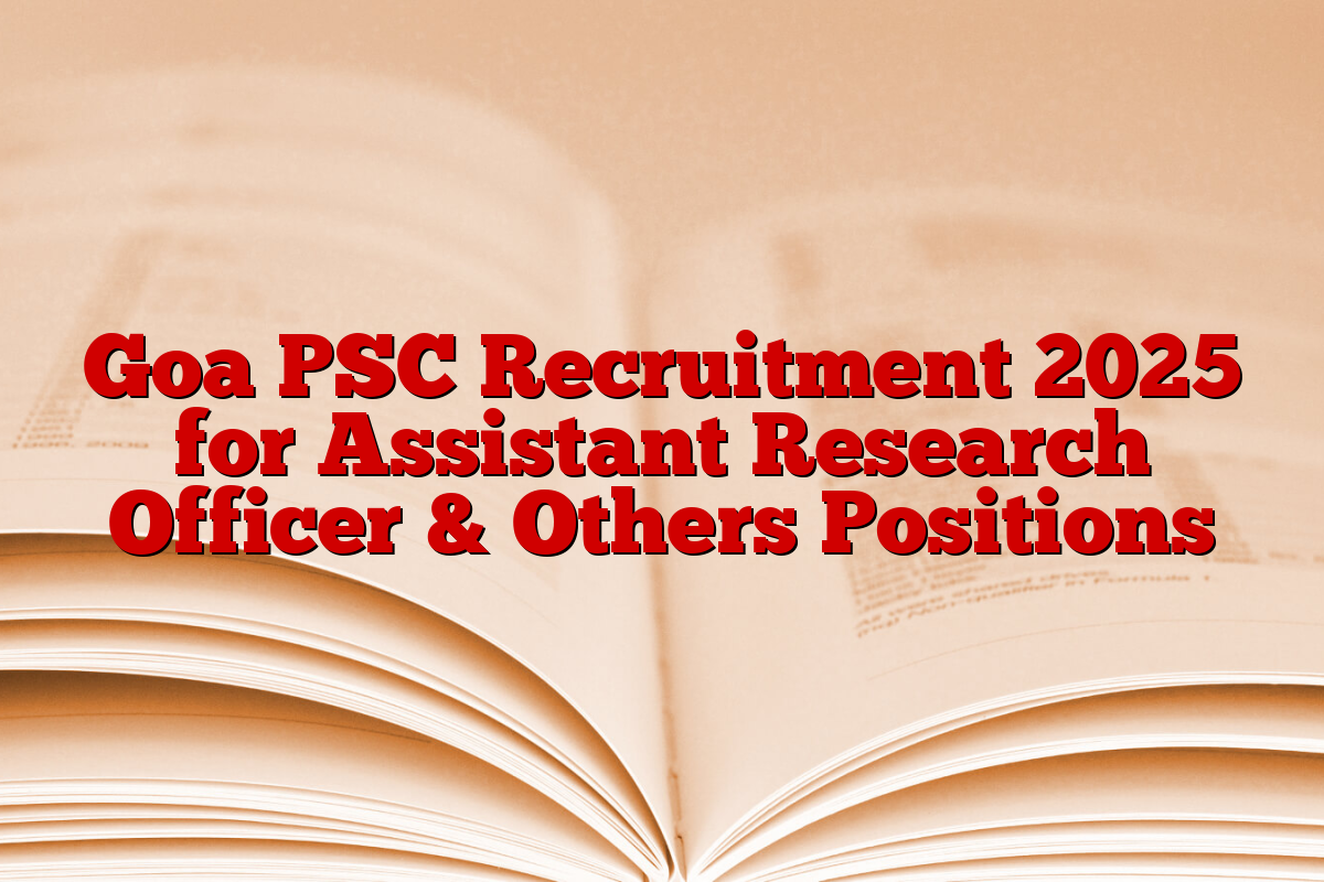 Goa PSC Recruitment 2025 for Assistant Research Officer & Others Positions