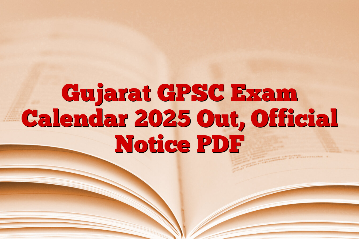 Gujarat GPSC Exam Calendar 2025 Out, Official Notice PDF
