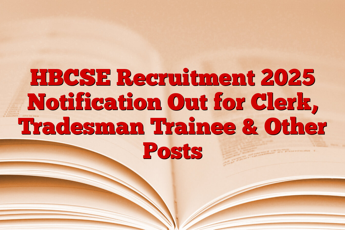 HBCSE Recruitment 2025 Notification Out for Clerk, Tradesman Trainee & Other Posts