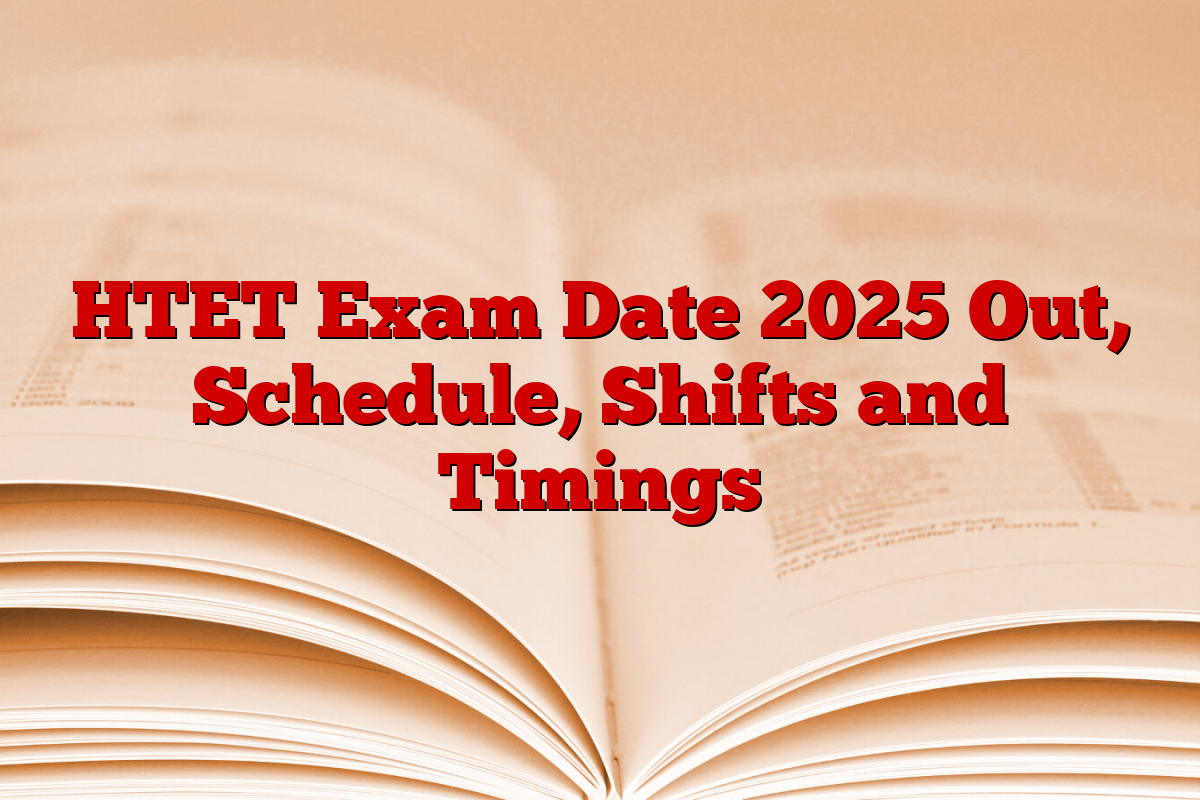 HTET Exam Date 2025 Out, Schedule, Shifts and Timings