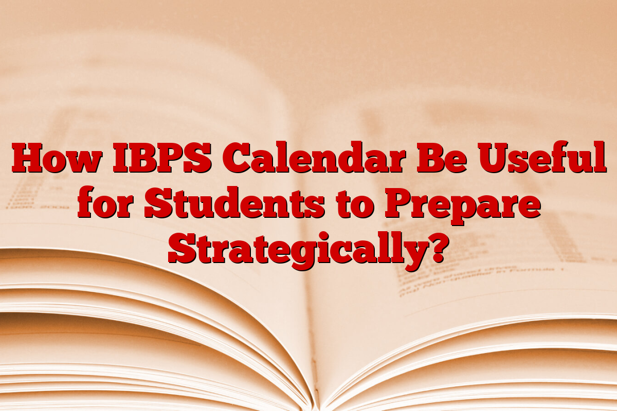 How IBPS Calendar Be Useful for Students to Prepare Strategically?